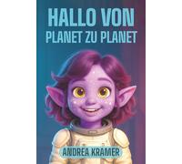 Hallo von Planet zu Planet: Ein herzerwärmendes Science-Fiction-Abenteuer über Neugier, Kommunikation und Freundlichkeit, das junge Leser*innen ... 10 liebevoll gestalteter Ausmalbilder