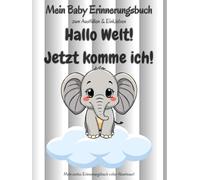 Hallo Welt! Jetzt komme ich!: Elefanten Edition - Das Baby-Erinnerungsbuch im zeitlosen Schwarz-Weiß Design. Ein Meilensteinbuch zum Ausfüllen und ... (Meine ersten Abenteuer (Design-Serie))