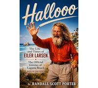 "Hallooo": The Extraordinary Life and Times of Eiler Larsen, The Official Greeter of Laguna Beach. Based on True Events.