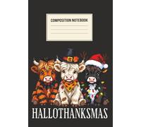 Hallothanksmas Cow Composition Notebook: Funny Holiday Journal | Wide Ruled Lined Paper | 120 Pages for Writing, Notes & School | Cute Cows in Halloween, Thanksgiving & Christmas Outfits | 6” x 9”