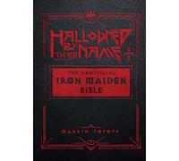 Hallowed by Their Name: The Unofficial Iron Maiden Bible (A Fully Illustrated Album-by-Album Tribute to the Legendary Heavy Metal Band with Photos, Album Covers, and Commentary on Every Song)