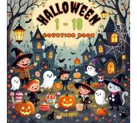 Halloween 1-10 Counting Book: Spooky, Sweet, and Spectacular Counting for Tiny Trick-or-Treaters Ages 0-5