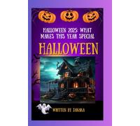Halloween 2025: What Makes This Year Special: Halloween 2025 | Exploring the Magic, Traditions, and Unique Moments of This Year’s Halloween | From Ancient Rituals to Modern Thrills: Halloween 2025