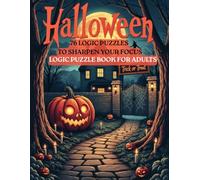Halloween 76 Logic Puzzles to Sharpen Your Focus: Logic Puzzle Book for Adults (The Logic Puzzle Collection)