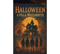 Halloween a Villa Mezzanotte: Un Romanzo di Paura per Ragazzi tra Misteri, Amicizia e una Casa Infestata nella Notte di Halloween