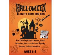 Halloween Activity Book for Kids Ages 6-8: Fun Coloring Pages, Mazes, Word Searches, Dot-to-Dot and Spooky Puzzles for Boys and Girls