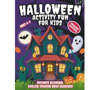 HALLOWEEN ACTIVITY FUN FOR KIDS AGES 4-7: Coloring, mazes, dot-to-dot, and bilingual word searches.
