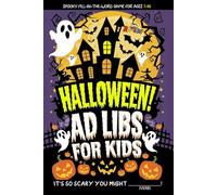 Halloween Ad-Libs For Kids: Packed With Hilarious Fill-In-The-Blank Fun (Fun & Creative Ad-Lib Book Series for Kids)