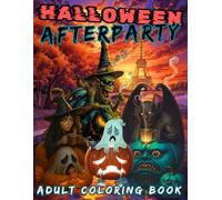 Halloween Afterparty: Funny Adult Coloring Book of Haunted Hangovers, Monster Chaos, and Spooky Consequences, Halloween Aftermath