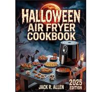 Halloween Air fryer Cookbook: Easy Spooky Air Fryer Recipes & Crispy Halloween Delights - Holiday Frightful Feasts and Festive Crafts for Ghouls of All Ages
