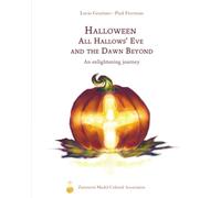 Halloween. All Hallows’ Eve and the Dawn Beyond: An enlightening journey