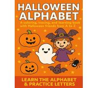 Halloween Alphabet: Fun ABC Coloring & Tracing Book for Kids Learn A to Z with Friendly Pumpkins, Ghosts, Witches & More: Preschool & Toddler ... Non-Scary Halloween Characters | Ages 3-6