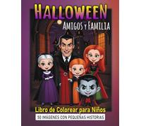 Halloween Amigos y Familia Libro de Colorear: 50 imágenes de lindos personajes de Halloween con pequeñas historias… Un regalo especial para niños de entre 6 y 12 años.