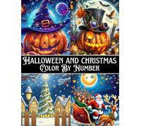 Halloween And Christmas Color By Number: Large Print Halloween And Christmas Color By Number Coloring Book For Kids And Adult