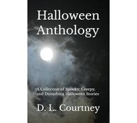 Halloween Anthology: A Collection of Spooky, Creepy, and Disturbing Halloween Stories