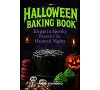 Halloween Baking Book: Elegant & Spooky Desserts for Hauted Nights with Festive Cookies, Creepy Cakes, Cupcakes, Party Treats, and Holiday Entertaining Ideas (Seasonal Cookbooks)