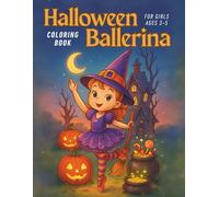 Halloween Ballerina Coloring Book for Girls Ages 3-5: 30 Spooky-Sweet Ballet Adventures with Bats, a Little Witch, Adorable Ghosts, Friendly Spiders, Pumpkins & Smiling Jack-o’-Lanterns