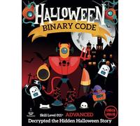 Halloween Binary Code: Coding & Logic STEM Activity Book for Kids to Decrypt the Hidden Halloween Story Using Binary Code (No Computer Required!)