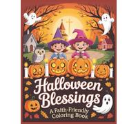 Halloween Blessings - A Faith-Friendly Coloring Book: Bold and Easy Designs for Kids and Adults Celebrating Gratitude, Kindness, and Harvest Joy