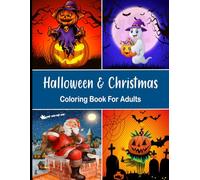 Halloween & Christmas Coloring Book For Adults: Two Holidays One Amazing Book Halloween and Christmas Coloring Pages for Adults to Unwind Create and Enjoy Seasonal Spirit