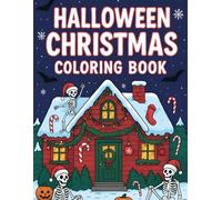Halloween Christmas Coloring Book: Over 50 Spooky and Festive Holiday Designs for Adults to Relieve Stress, Relax, and Enjoy a Creepy Twist on Christmas Fun