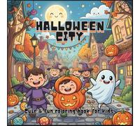 Halloween City Cute & Fun Coloring Book For kids: A Spooky Fun & Cute Coloring Book For Kids Ages 4 - 8