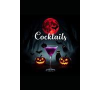Halloween Cocktails: 40 Spooky Drinks & Sinister Snacks for Your Perfect Halloween Night