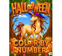 Halloween Color by Number Coloring Book: Spooky Halloween Color by Number Coloring Book for Adults, Teens, Kids, Witches Brewing Potions, Scarecrows, Black Cats, Candy, and More.