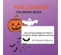 HALLOWEEN COLORING BOOK: Cute and Easy Designs for Kids 3-5 Pumpkins, Ghosts, Witches and More