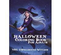 Halloween Coloring Book for Adults: Spellbound Witches (Vol. 2): 35 Bewitching Illustrations of Mystical Witches, Spells, and Enchanted Forests to Inspire Creativity and Deep Relaxation