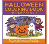 Halloween coloring book for for children ages 3-8: Fun, Bold Coloring Scenes with Witches, Pumpkins, Bats, and Ghosts for Little Hands