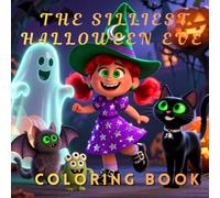 Halloween Coloring Book for Kids Ages 3-8: The Silliest Halloween Ever: Cute and Funny Ghosts, Pumpkins, Witches, Skeletons, and Spooky Coloring Pages for Boys and Girls