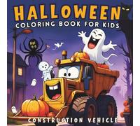 Halloween Coloring Book for Kids : Construction Vehicles, Digger: Gift for Boys and girls who Love Halloween-themed Truck, Digger, Bulldozer, Excavator etc. (Perfect Halloween gift for Kids)