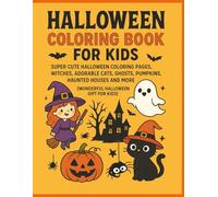 Halloween Coloring Book For Kids: Super Cute Halloween Coloring Pages, Witches, Adorable Cats , Ghosts, Pumpkins , Haunted Houses and More (wonderful Halloween Gift for Kids)