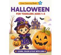 Halloween Coloring Book for Toddlers ages 1-3: Cute and Easy Halloween Coloring Pages, First Words and Fun Activities for Kids (Luna learning books)