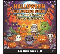 Halloween Colouring Book 2: Cute and Spooky Forest Monsters For Kids ages 4-8