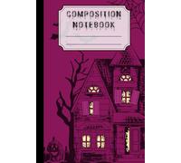 Halloween Composition Notebook: Lined Journal For Back to School, Office, Work With Spooky Haunted House Design