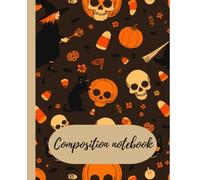 Halloween composition notebook: Spooky, skull & pumpkin themed notebook/ perfect for Journaling, school & creative writing/ 120 pages