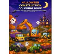 Halloween Construction Coloring Book: Cute Excavators, Dump Trucks, Bulldozers, Monster Trucks, Tractors, Pumpkins & Spooky Construction Fun for Kids Ages 4-8
