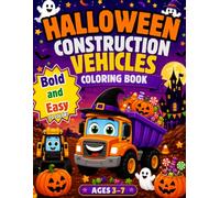 Halloween Construction Vehicles Coloring Book: Bold and Easy Coloring Pages with Excavators, Bulldozers, Dump Trucks, Cranes, Pumpkins, Ghosts, and Fun Halloween Facts for Kids Ages 3-7