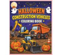 Halloween Construction Vehicles Coloring Book: Fun and Easy Halloween Construction Vehicle Coloring Pages for Kids Ages 4-8