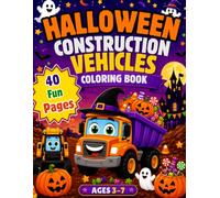 Halloween Construction Vehicles Coloring Book: Spooky Cute Trucks, Excavators, Bulldozers and Cranes with Fun Facts for Kids Ages 3-7