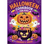 Halloween Cookbook For Kids 2025: Spooky Snacks, Fun Treats, Easy Recipes & Party Ideas for a Magical Family Halloween