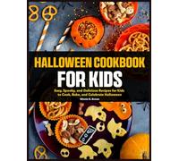 Halloween Cookbook for Kids: Easy, Spooky, and Delicious Recipes for Kids to Cook, Bake, and Celebrate Halloween
