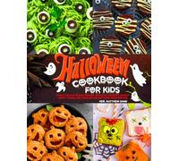 Halloween Cookbook for Kids: Simple and Fun Spooky Recipes with Easy Desserts, Snacks, Party Treats and Creative Holiday Food Ideas for Kids