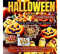 Halloween Cookbook: Join The Halloween Culinary Adventure!Make Your Halloween Celebrations Unforgettable With These Creepy-Cooking Tips!