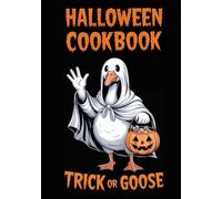 Halloween Cookbook “Trick or Goose”: Black Blank Halloween Recipe Journal for Creepy Foods & Haunted Kitchen Creations