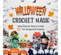 Halloween Crochet Magic: Easy Step-by-Step to Create 15+ Fun Amigurumi Projects