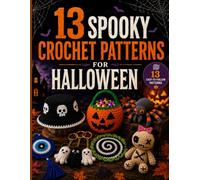 Halloween Crochet Pattern Book: 13 Easy Spooky Crochet Patterns for Ghosts, Pumpkins, Spiders, Skulls, Hats, Bags, Keychains, Coasters & Halloween: ... Skulls, Bags, Hats, Keychains, Coasters