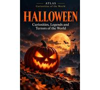 HALLOWEEN: Curiosities, Legends, Superstitions and Terrors Behind the Most Mysterious Night of the Year: 10 (ATLAS - World Curiosities)